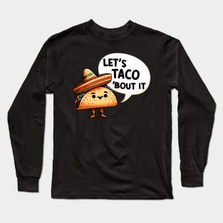 Lets Taco about it Long Sleeve T-Shirt